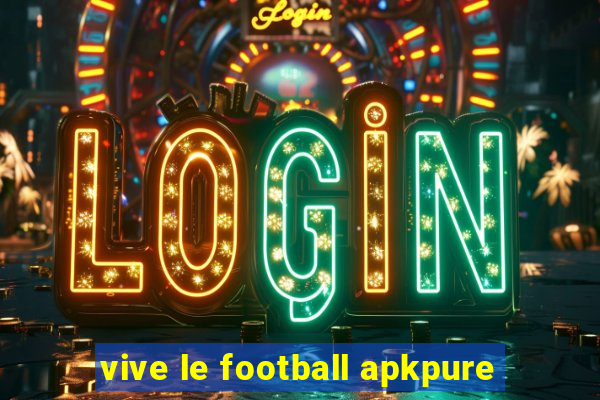 vive le football apkpure